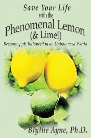 Cover of Save Your Life with the Phenomenal Lemon (& Lime!)