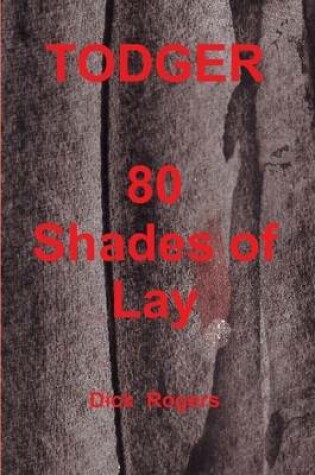 Cover of TODGER 80 Shades of Lay