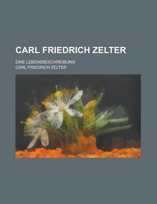 Book cover for Carl Friedrich Zelter; Eine Lebensbeschreibung