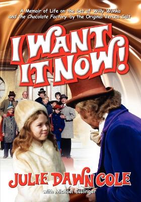 Book cover for I Want It Now! a Memoir of Life on the Set of Willy Wonka and the Chocolate Factory