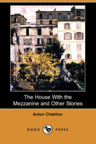 Cover of The House with the Mezzanine and Other Stories (Dodo Press)