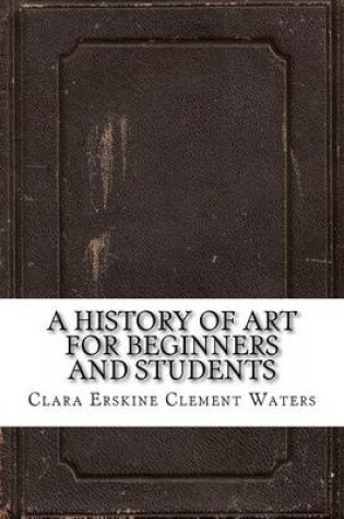 Cover of A History of Art for Beginners and Students