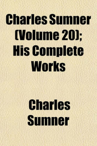 Cover of Charles Sumner (Volume 20); His Complete Works