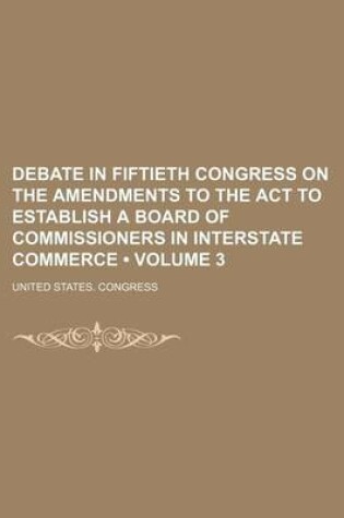 Cover of Interstate Commerce; Debate in Forty-Eighth Congress, Second Session [-Fiftieth Congress], on the Bill (H.R. 5461) to Establish a Board of Commissione