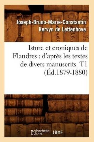 Cover of Istore Et Croniques de Flandres: d'Apres Les Textes de Divers Manuscrits. T1 (Ed.1879-1880)