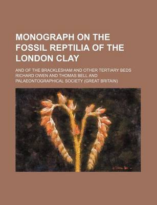 Book cover for Monograph on the Fossil Reptilia of the London Clay; And of the Bracklesham and Other Tertiary Beds