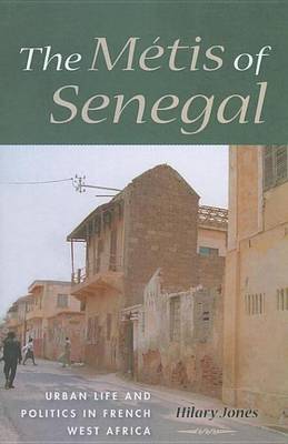 Book cover for Metis of Senegal, The: Urban Life and Politics in French West Africa