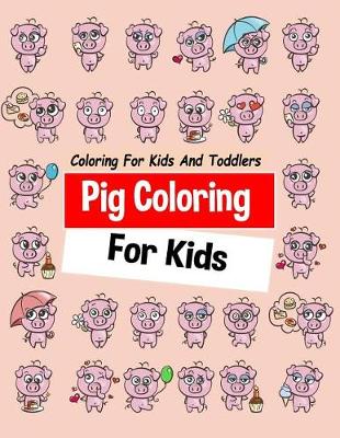 Book cover for Pig Coloring For Kids Coloring For Kids And Toddlers