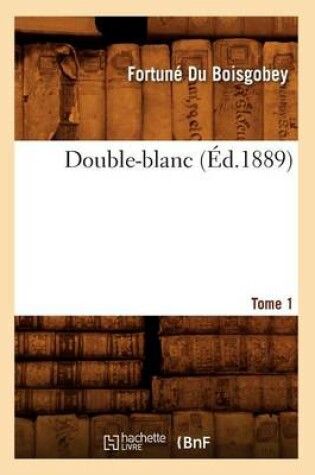 Cover of Double-Blanc. Tome 1 (Ed.1889)