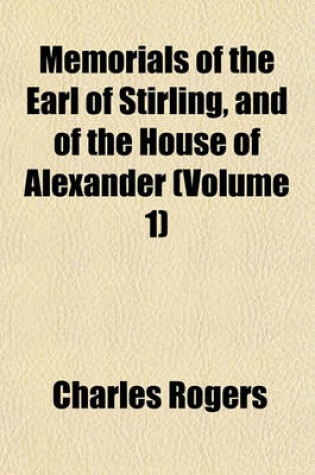 Cover of Memorials of the Earl of Stirling, and of the House of Alexander (Volume 1)