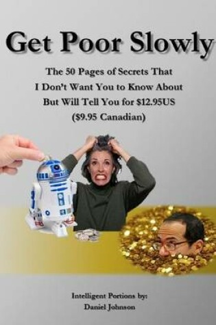 Cover of Get Poor Slowly: The 50 Pages of Secrets That I Don't Want You to Know About But Will Tell You for $12.95US ($9.95 Canadian)