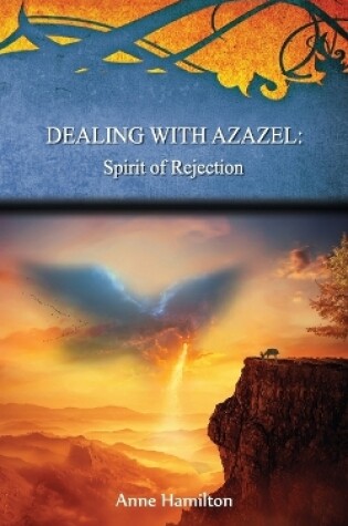 Cover of Dealing with Azazel: Spirit of Rejection