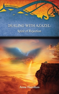 Cover of Dealing with Azazel: Spirit of Rejection