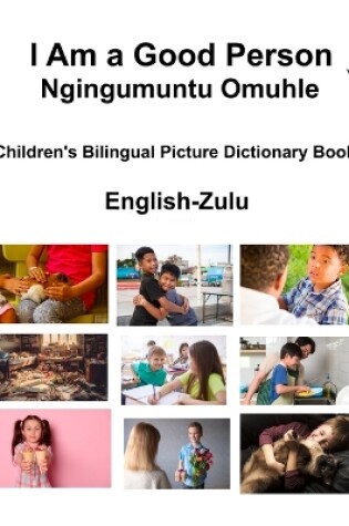 Cover of English-Zulu I Am a Good Person / Ngingumuntu Omuhle Children's Bilingual Picture Dictionary Book