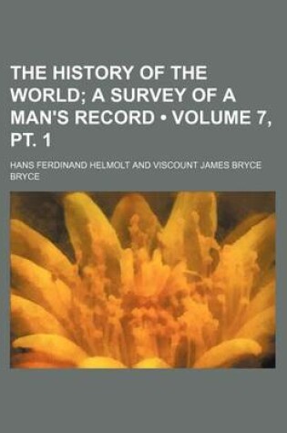 Cover of The History of the World (Volume 7, PT. 1); A Survey of a Man's Record