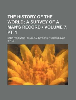 Book cover for The History of the World (Volume 7, PT. 1); A Survey of a Man's Record