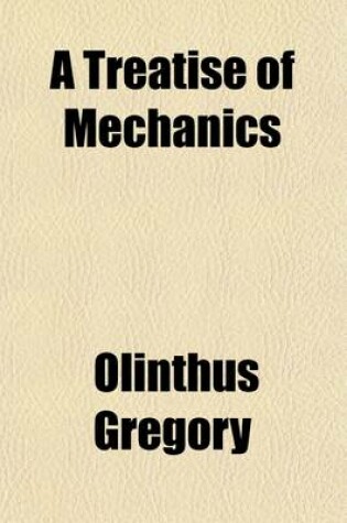 Cover of A Treatise of Mechanics (Volume 2); Theoretical, Practical, and Descriptive