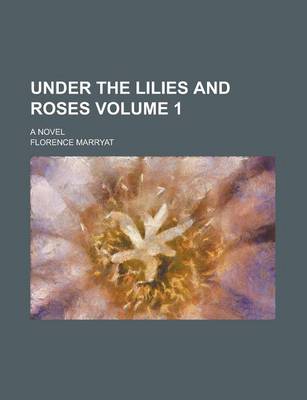 Book cover for Under the Lilies and Roses; A Novel Volume 1