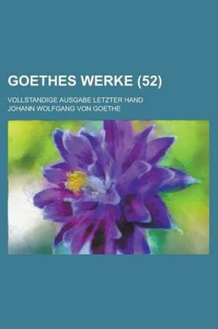 Cover of Goethes Werke (52); Vollstandige Ausgabe Letzter Hand