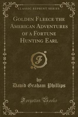 Book cover for Golden Fleece the American Adventures of a Fortune Hunting Earl (Classic Reprint)