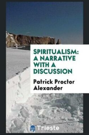 Cover of Spiritualism a Narrative with a Discussion