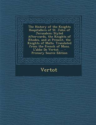 Book cover for The History of the Knights Hospitallers of St. John of Jerusalem; Styled Afterwards, the Knights of Rhodes, and at Present, the Knights of Malta. Tran