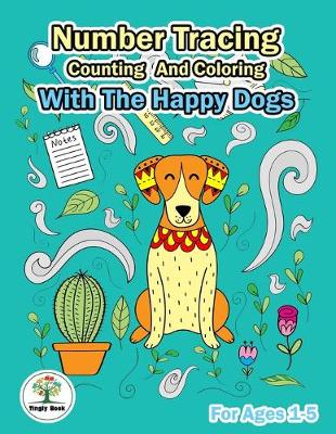 Book cover for Number Tracing, Counting And Coloring With The Happy Dogs.
