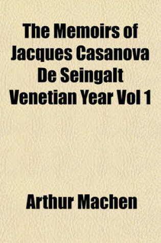 Cover of The Memoirs of Jacques Casanova de Seingalt Venetian Year Vol 1