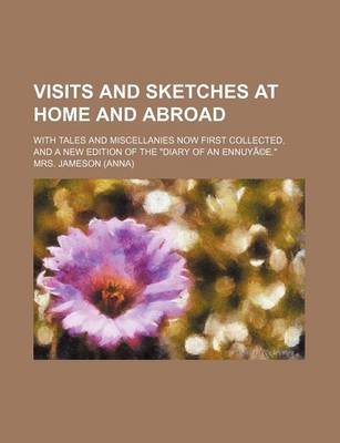 Book cover for Visits and Sketches at Home and Abroad (Volume 4); With Tales and Miscellanies Now First Collected, and a New Edition of the "Diary of an Ennuya(c)E."