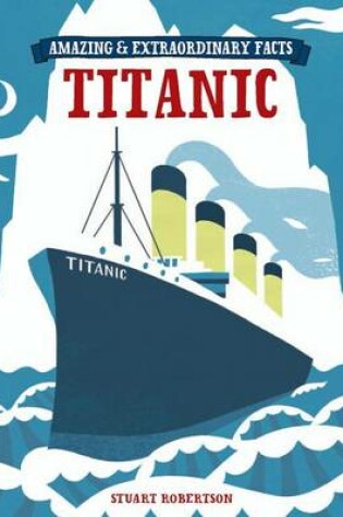 Cover of Amazing & Extraordinary Facts - The Titanic