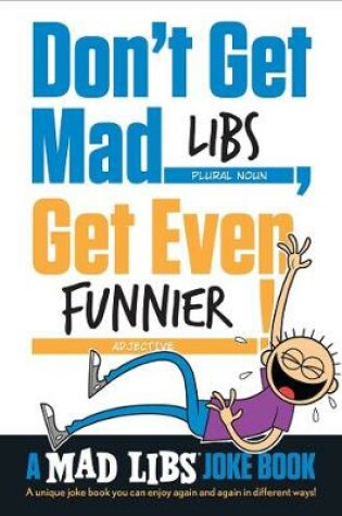 Cover of Don't Get Mad Libs, Get Even Funnier