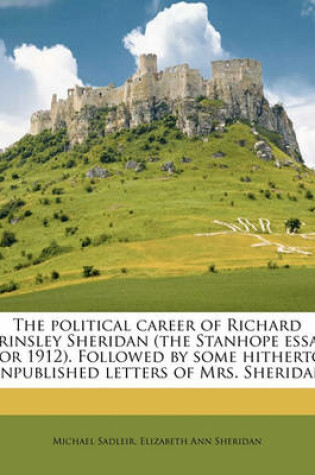 Cover of The Political Career of Richard Brinsley Sheridan (the Stanhope Essay for 1912). Followed by Some Hitherto Unpublished Letters of Mrs. Sheridan