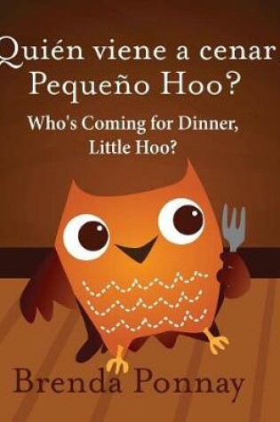 Cover of Who's Coming for Dinner, Little Hoo? / ¿Quién viene a cenar, Pequeño Hoo?