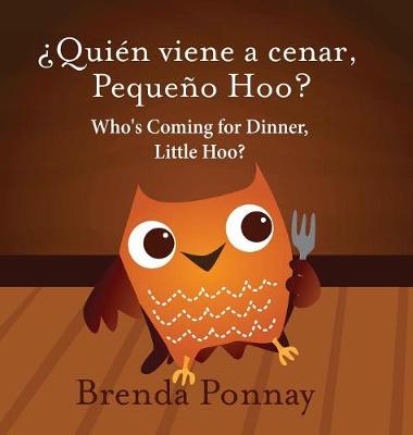 Book cover for Who's Coming for Dinner, Little Hoo? / ¿Quién viene a cenar, Pequeño Hoo?