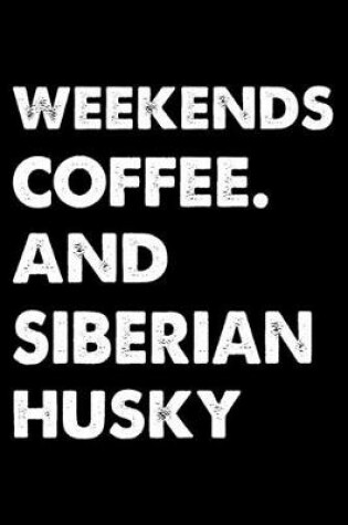 Cover of Weekends Coffee And Siberian Husky