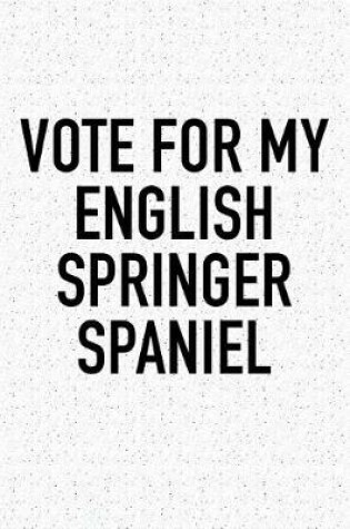 Cover of Vote for My English Springer Spaniel