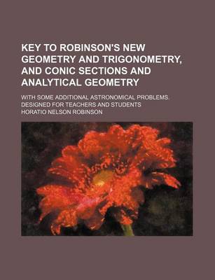 Book cover for Key to Robinson's New Geometry and Trigonometry, and Conic Sections and Analytical Geometry; With Some Additional Astronomical Problems. Designed for Teachers and Students