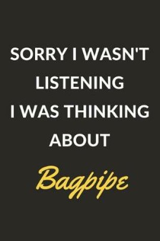 Cover of Sorry I Wasn't Listening I Was Thinking About Bagpipe