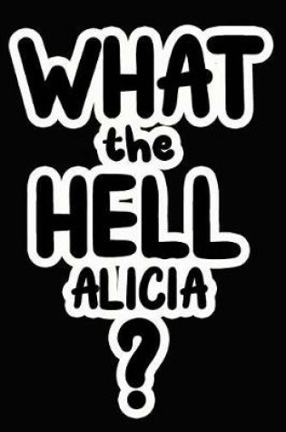 Cover of What the Hell Alicia?