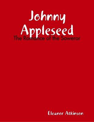 Book cover for Johnny Appleseed: The Romance of the Soweror