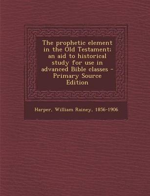 Book cover for The Prophetic Element in the Old Testament; An Aid to Historical Study for Use in Advanced Bible Classes