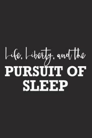 Cover of Life Liberty and the Pursuit of Sleep