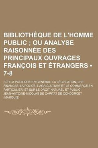 Cover of Bibliotheque de L'Homme Public (7-8); Ou Analyse Raisonnee Des Principaux Ouvrages Francois Et Etrangers. Sur La Politique En General, La Legislation,