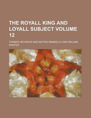 Book cover for The Royall King and Loyall Subject Volume 12