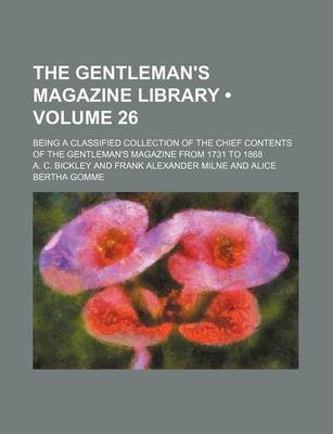 Book cover for The Gentleman's Magazine Library (Volume 26); Being a Classified Collection of the Chief Contents of the Gentleman's Magazine from 1731 to 1868