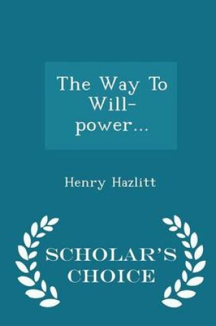 Cover of The Way to Will-Power... - Scholar's Choice Edition