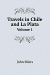 Book cover for Travels in Chile and La Plata Volume 1