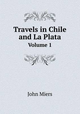 Book cover for Travels in Chile and La Plata Volume 1