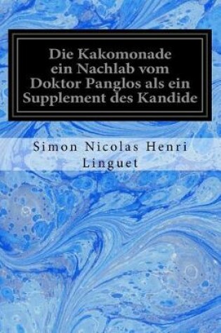 Cover of Die Kakomonade Ein Nachlab Vom Doktor Panglos ALS Ein Supplement Des Kandide