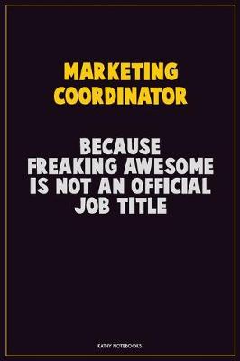 Book cover for Marketing Coordinator, Because Freaking Awesome Is Not An Official Job Title